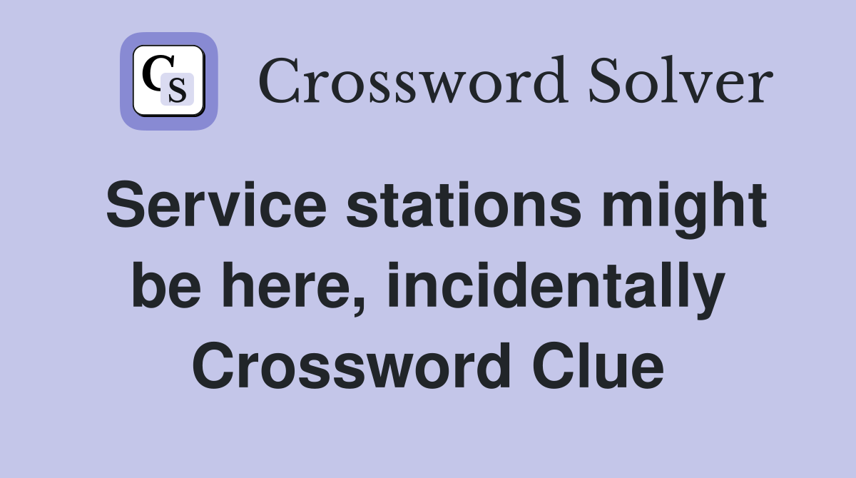 Service stations might be here, incidentally Crossword Clue