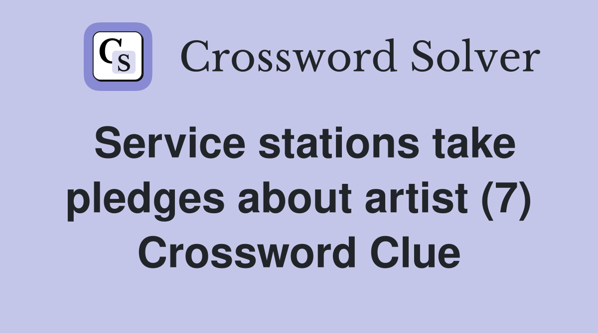 Service stations take pledges about artist (7) Crossword Clue