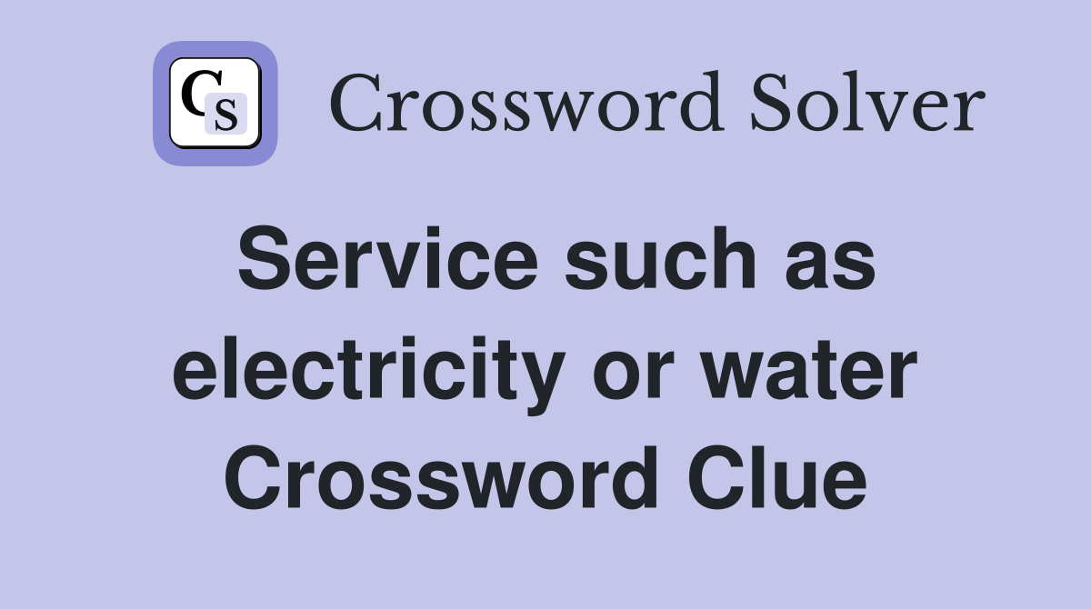 Service such as electricity or water Crossword Clue