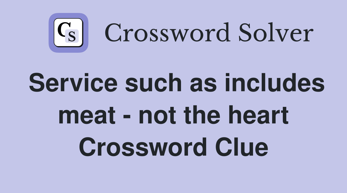 Service such as includes meat - not the heart Crossword Clue