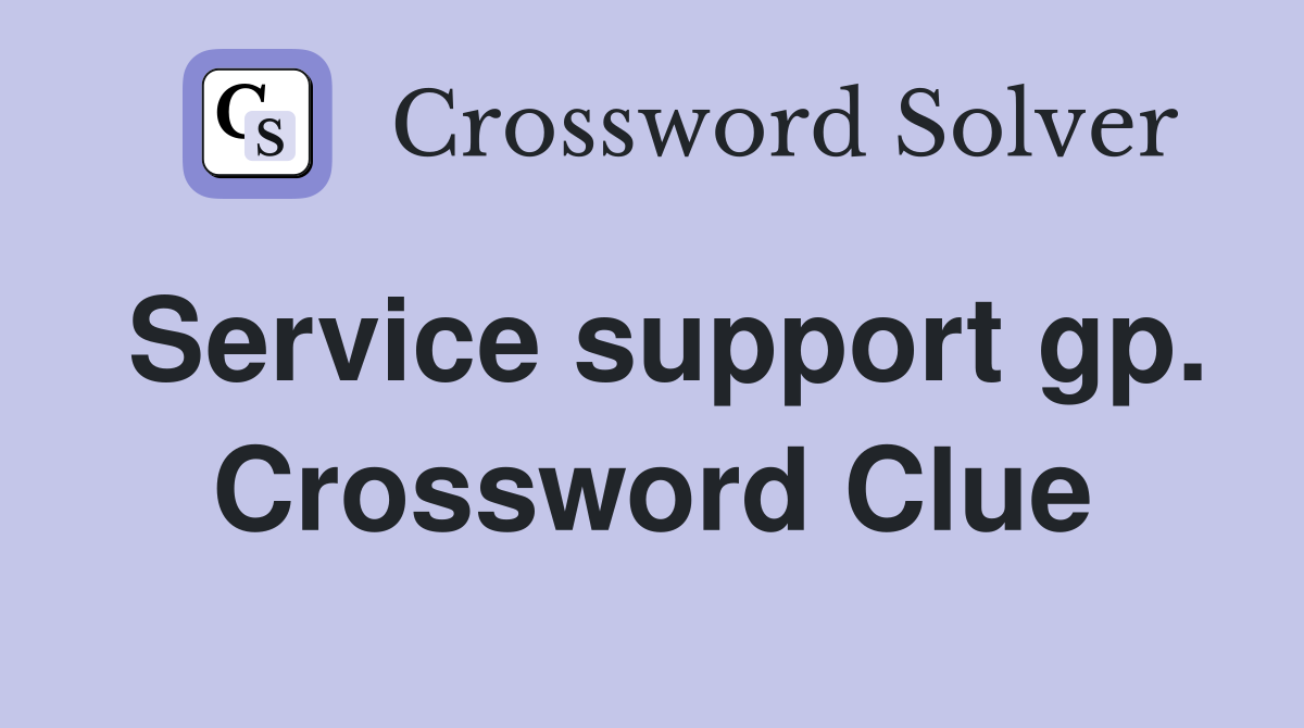 Service support gp. Crossword Clue