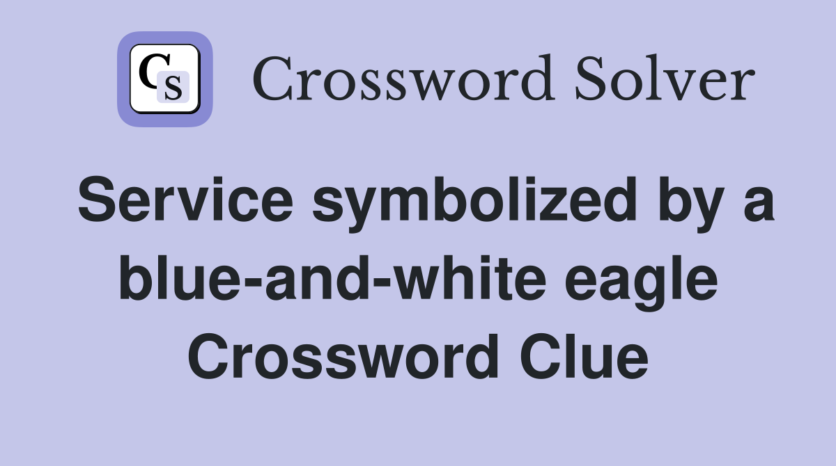Service symbolized by a blue-and-white eagle Crossword Clue