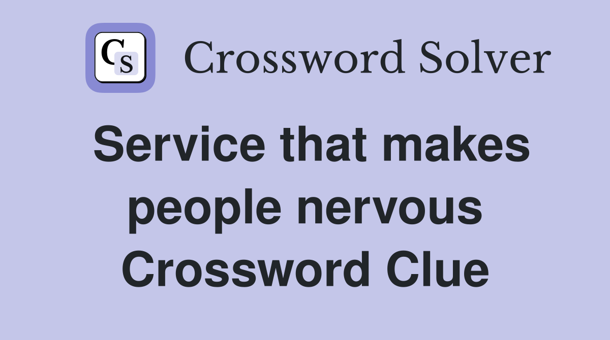 Service that makes people nervous Crossword Clue