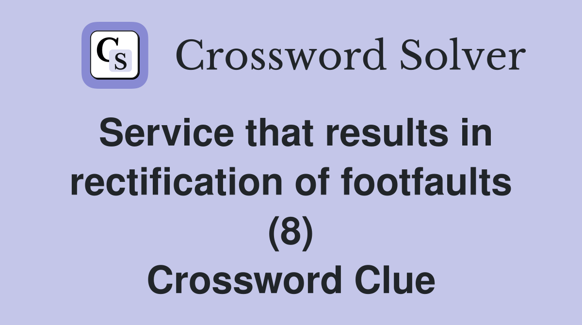 Service that results in rectification of footfaults (8) Crossword Clue