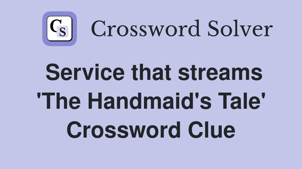 Service that streams 'The Handmaid's Tale' Crossword Clue