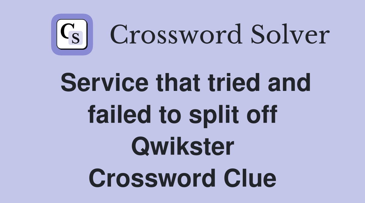 Service that tried and failed to split off Qwikster Crossword Clue