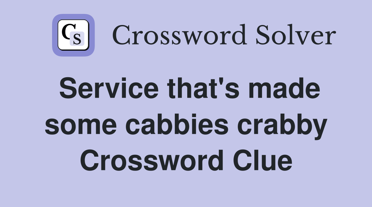 Service that's made some cabbies crabby Crossword Clue