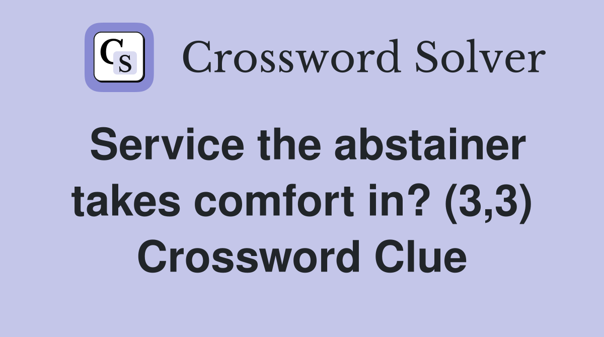 Service the abstainer takes comfort in? (3,3) Crossword Clue