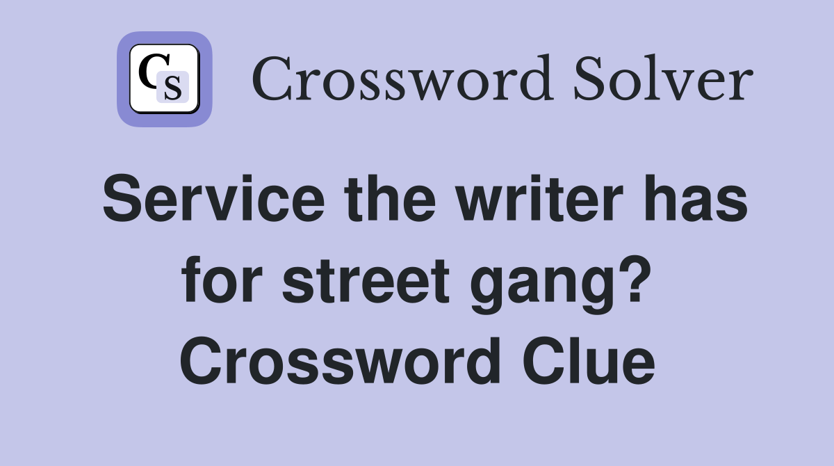 Service the writer has for street gang? Crossword Clue