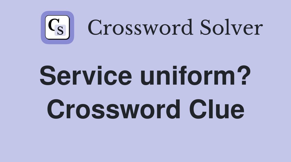 Service uniform?  Crossword Clue