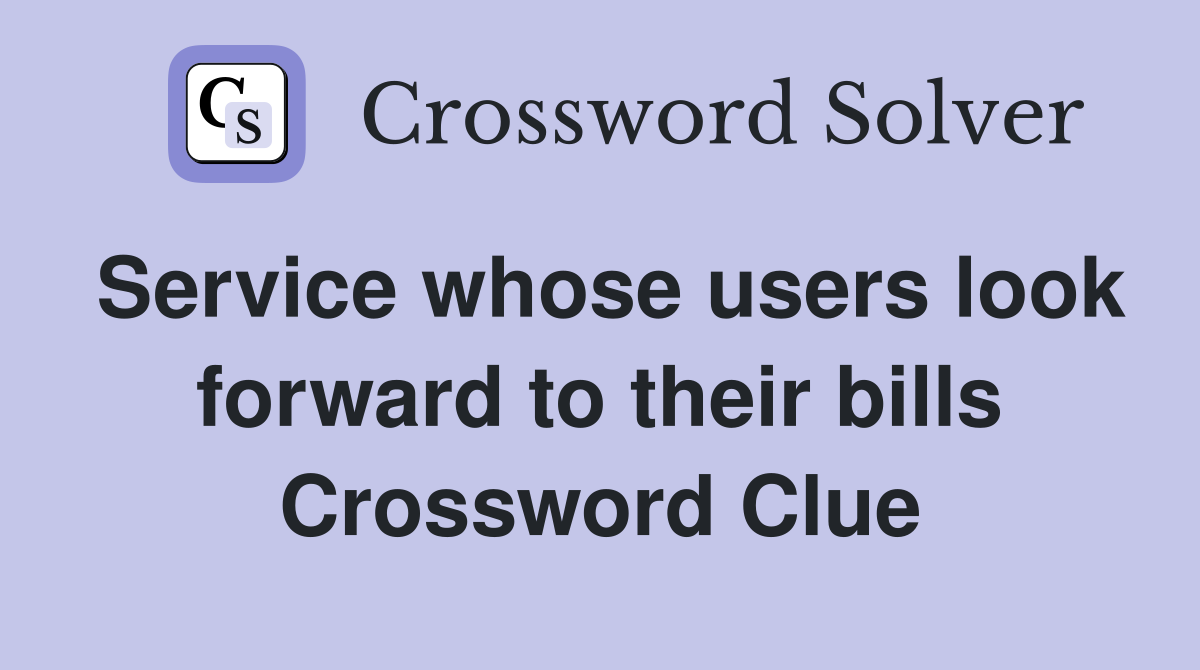 Service whose users look forward to their bills Crossword Clue