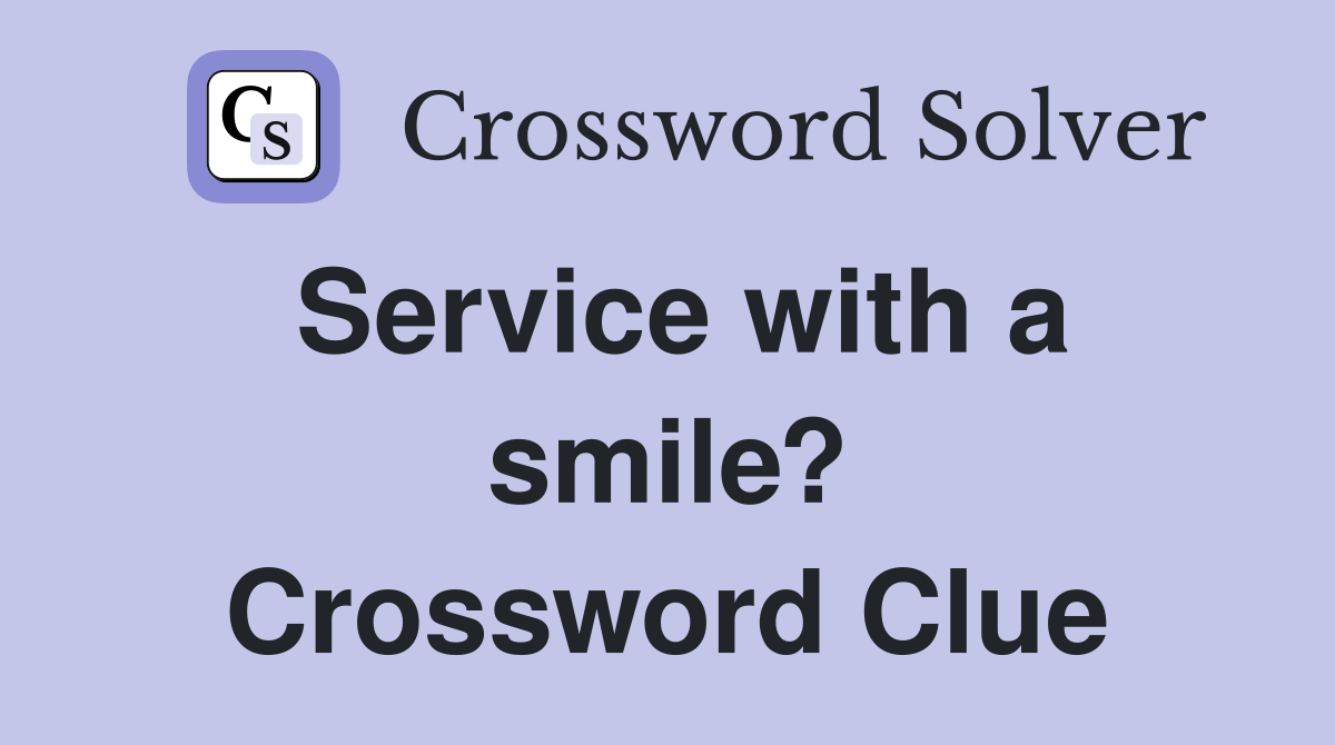Service with a smile? Crossword Clue