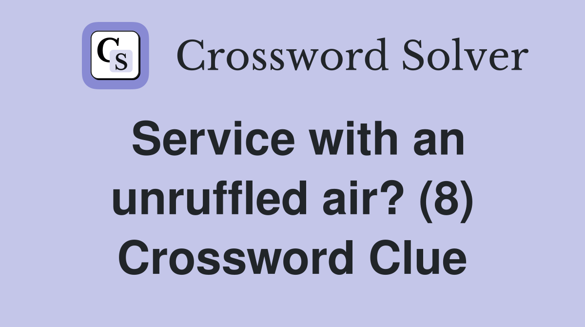 Service with an unruffled air? (8) Crossword Clue