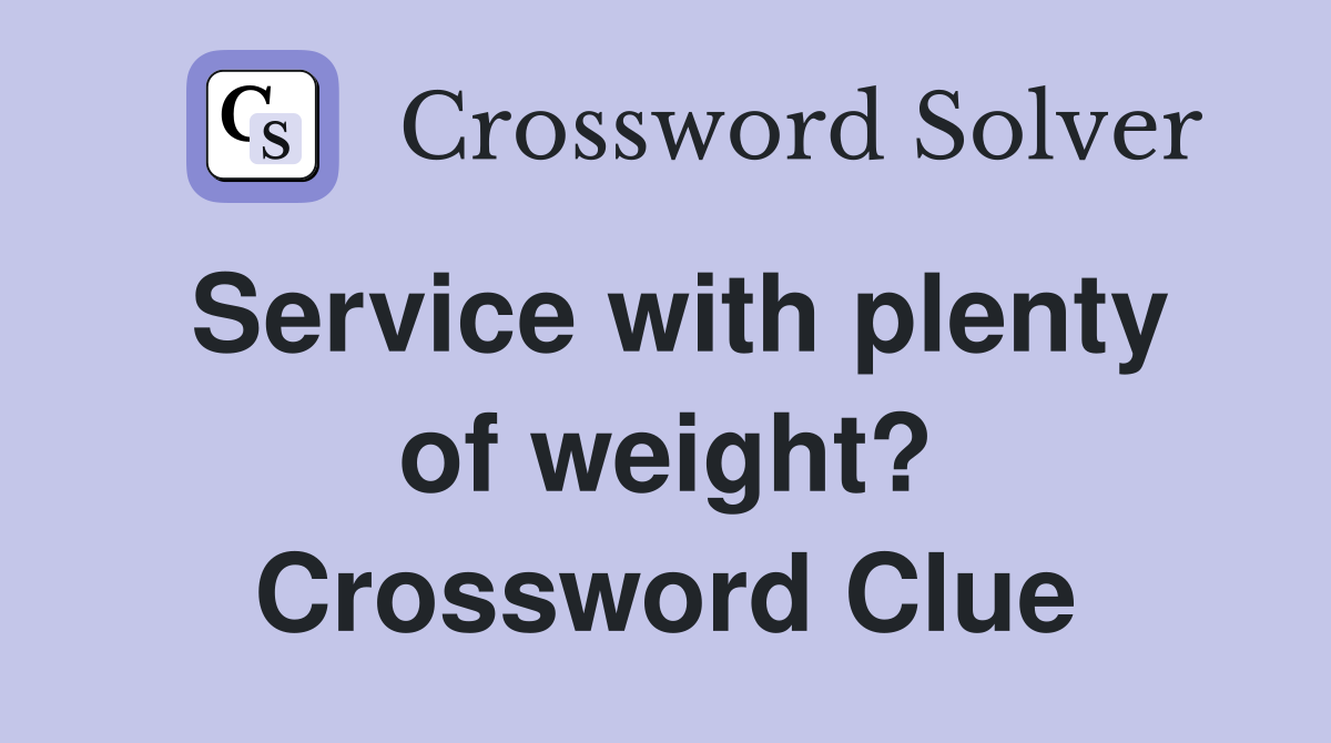 Service with plenty of weight? Crossword Clue