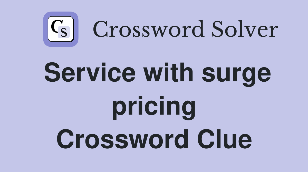 Service with surge pricing Crossword Clue