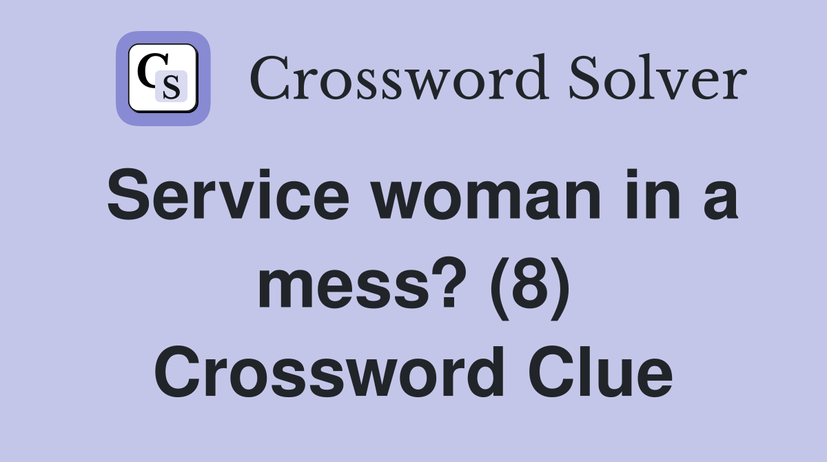 Service woman in a mess? (8) Crossword Clue