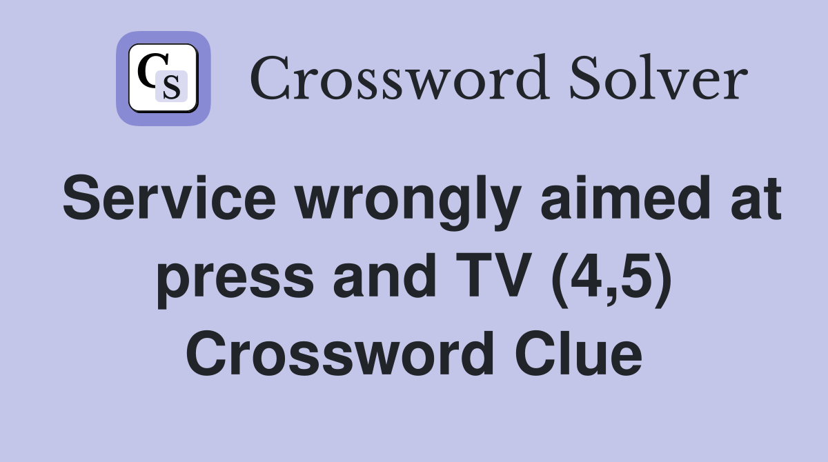 Service wrongly aimed at press and TV (4,5) Crossword Clue