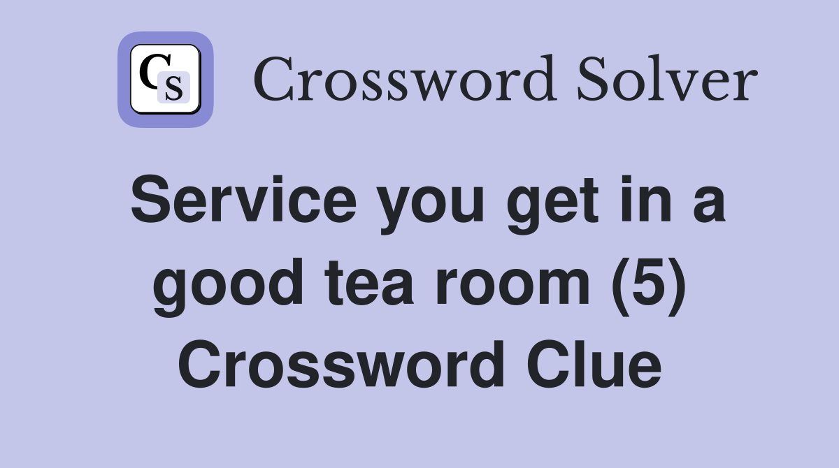Service you get in a good tea room (5) Crossword Clue