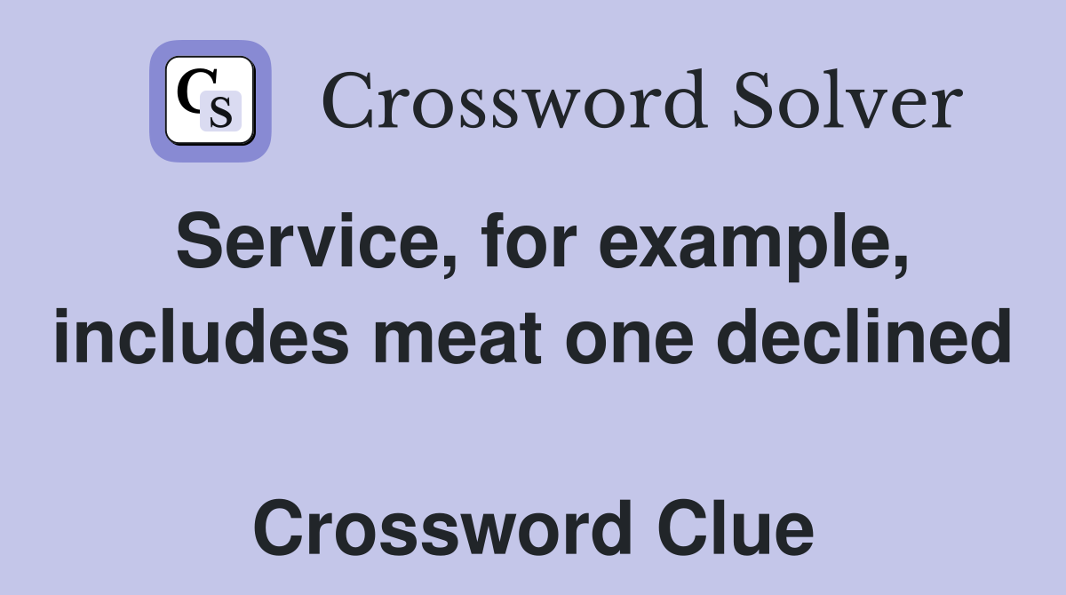 Service, for example, includes meat one declined  Crossword Clue