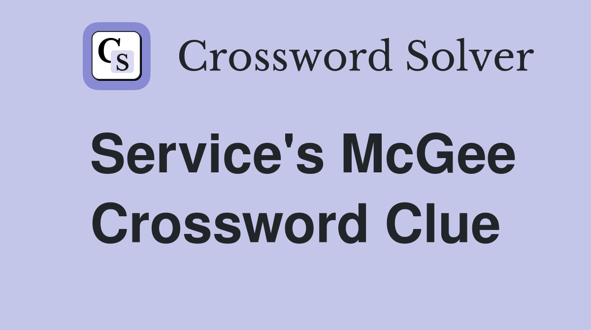 Service's McGee Crossword Clue