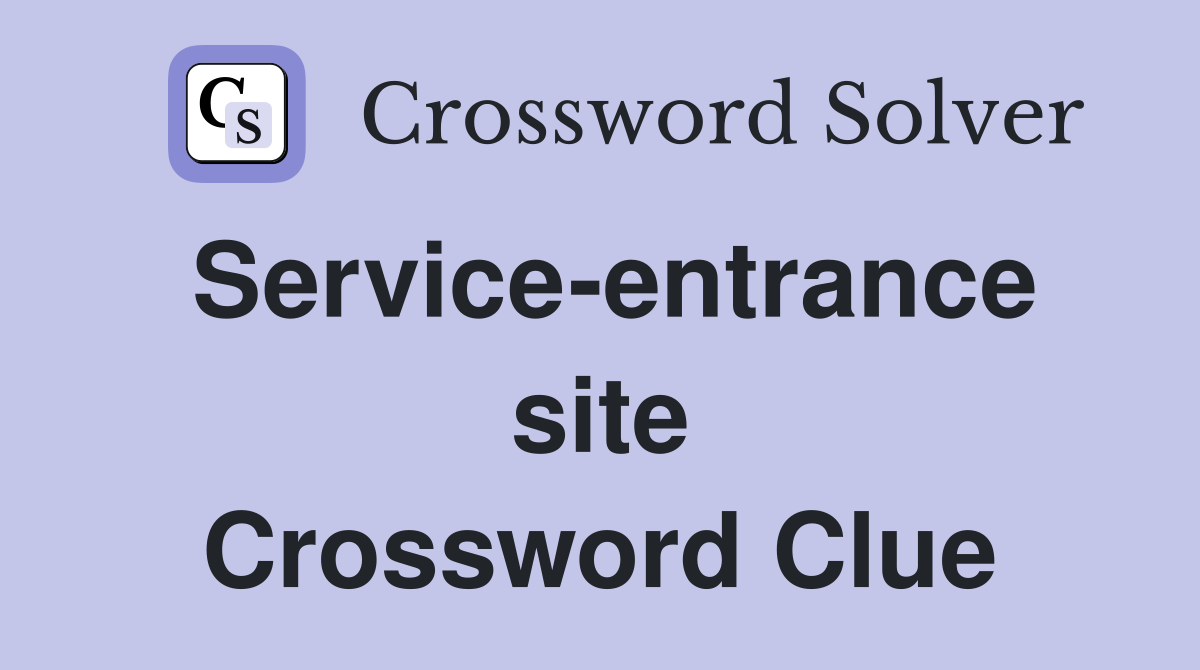 Service-entrance site Crossword Clue