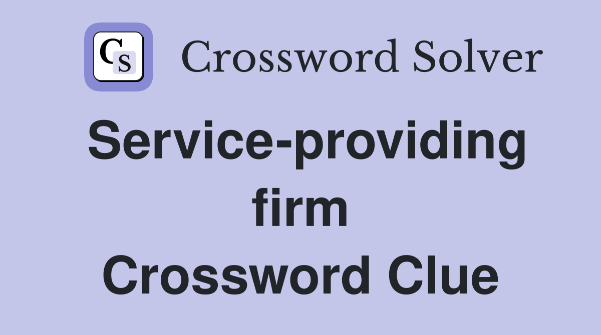 Service-providing firm Crossword Clue