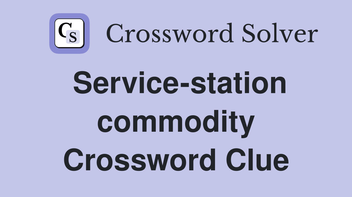 Service-station commodity Crossword Clue