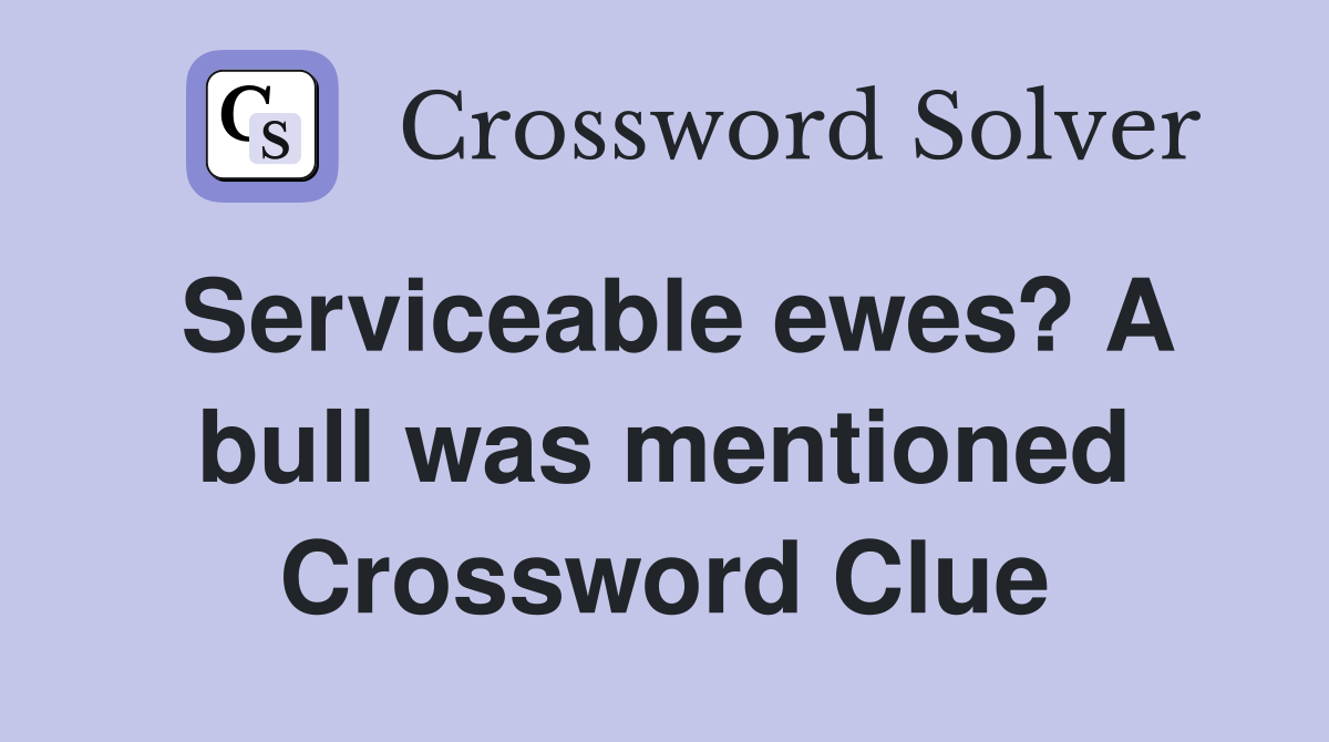 Serviceable ewes? A bull was mentioned Crossword Clue
