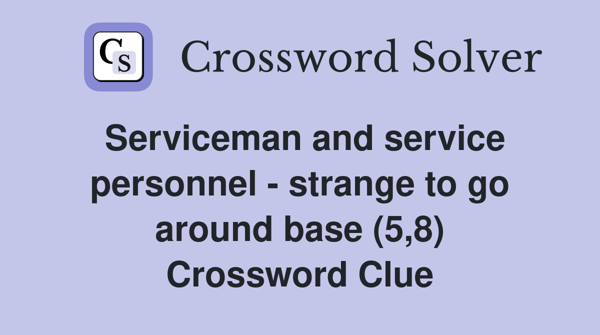 Serviceman and service personnel - strange to go around base (5,8) Crossword Clue