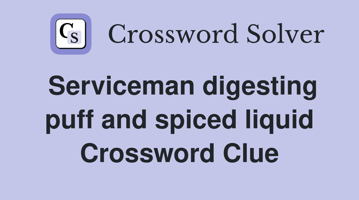 Serviceman digesting puff and spiced liquid Crossword Clue