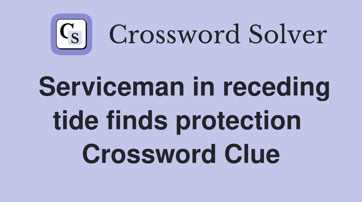Serviceman in receding tide finds protection  Crossword Clue