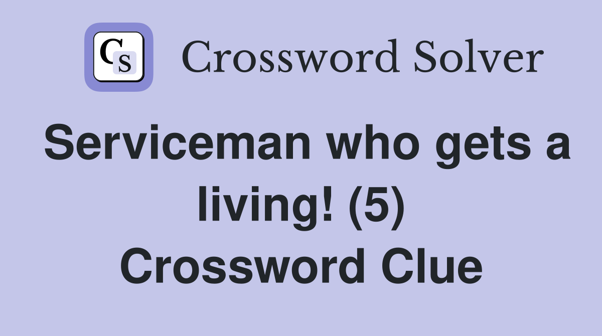 Serviceman who gets a living! (5) Crossword Clue