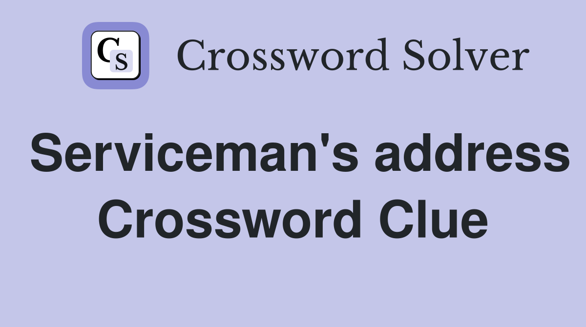 Serviceman's address Crossword Clue
