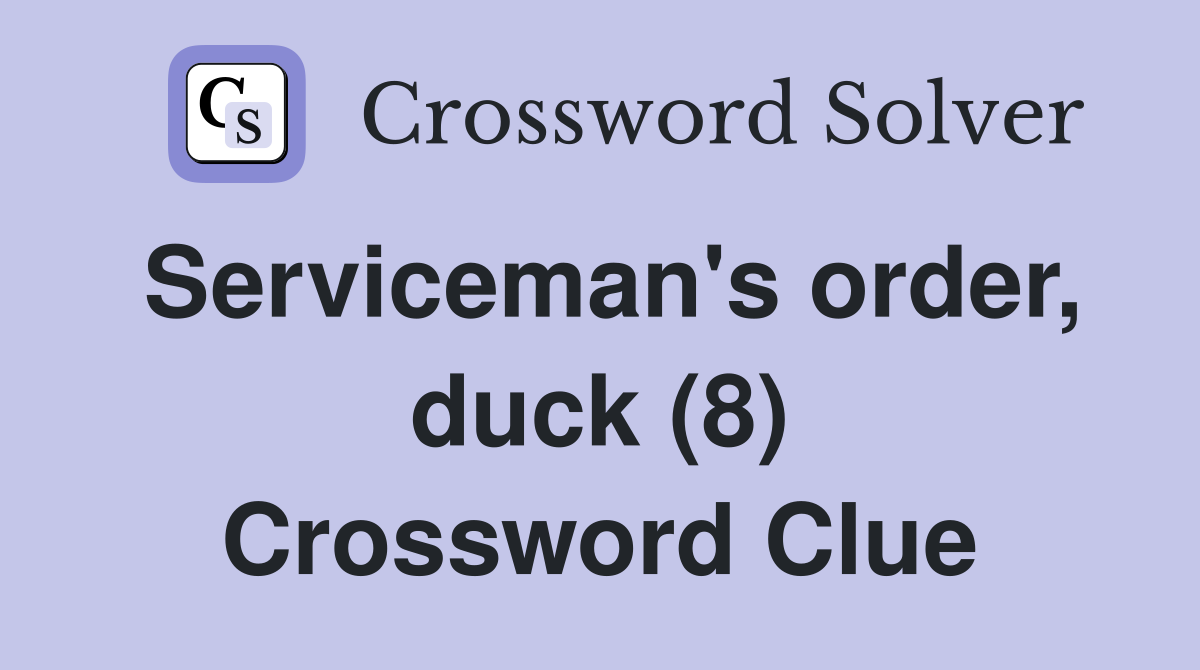 Serviceman's order, duck (8) Crossword Clue