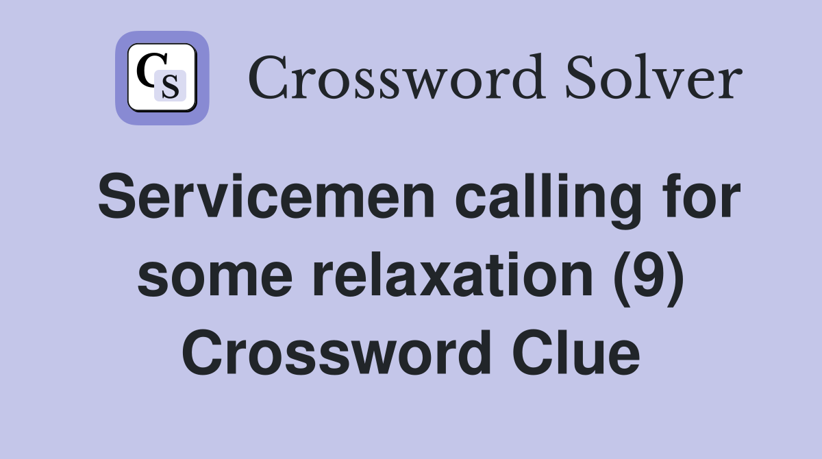 Servicemen calling for some relaxation (9) Crossword Clue