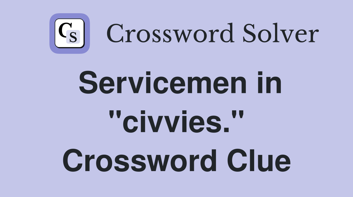 Servicemen in "civvies." Crossword Clue