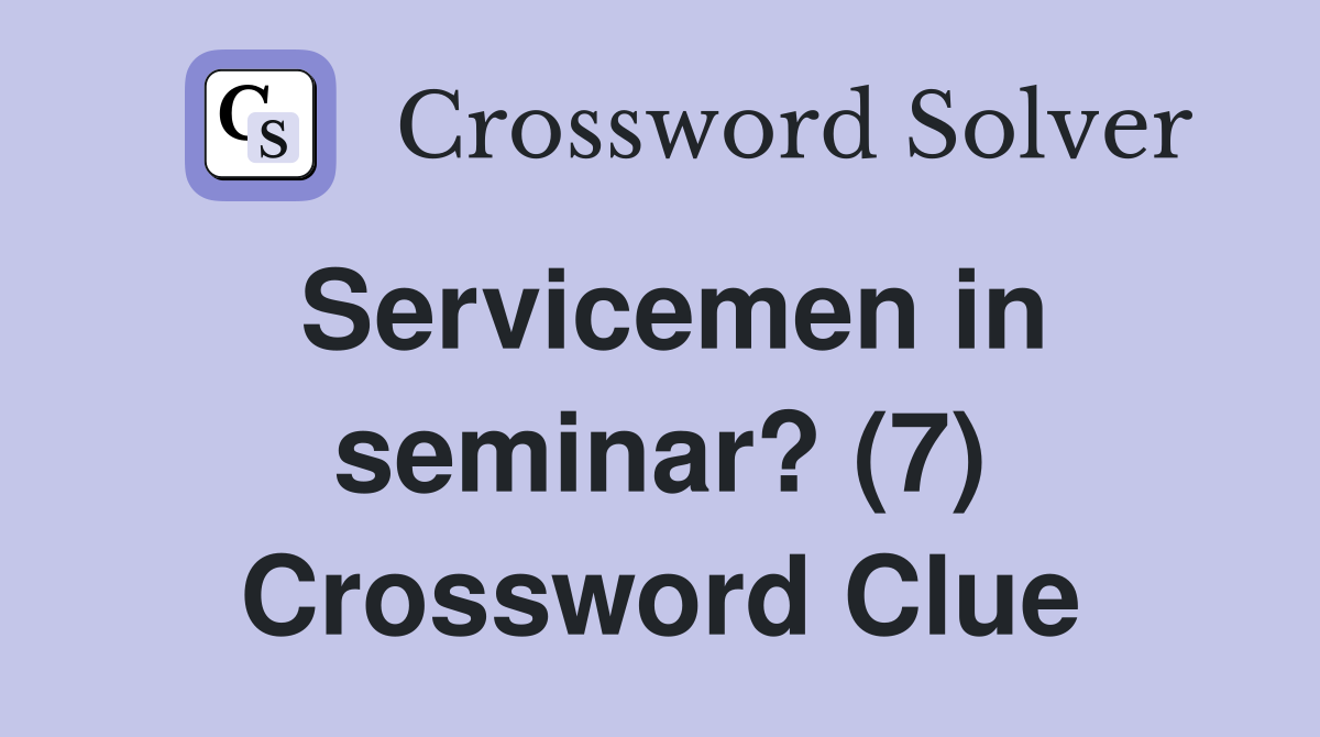 Servicemen in seminar? (7) Crossword Clue