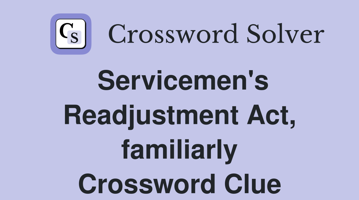 Servicemen's Readjustment Act, familiarly Crossword Clue