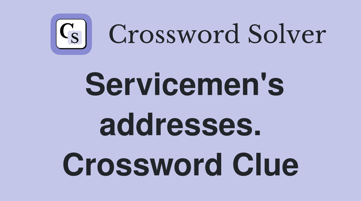 Servicemen's addresses. Crossword Clue