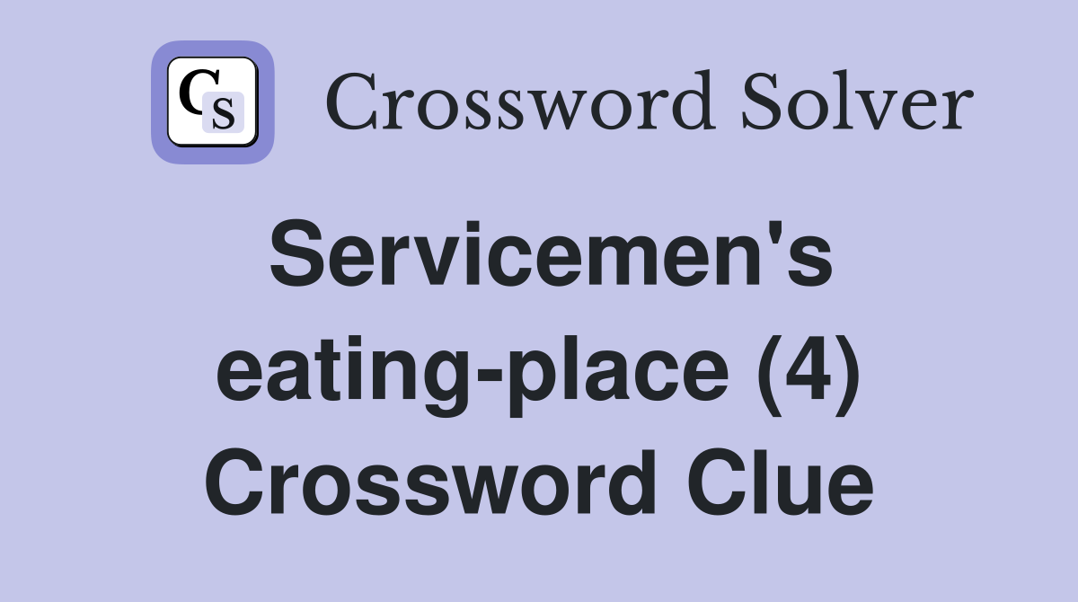 Servicemen's eating-place (4) Crossword Clue