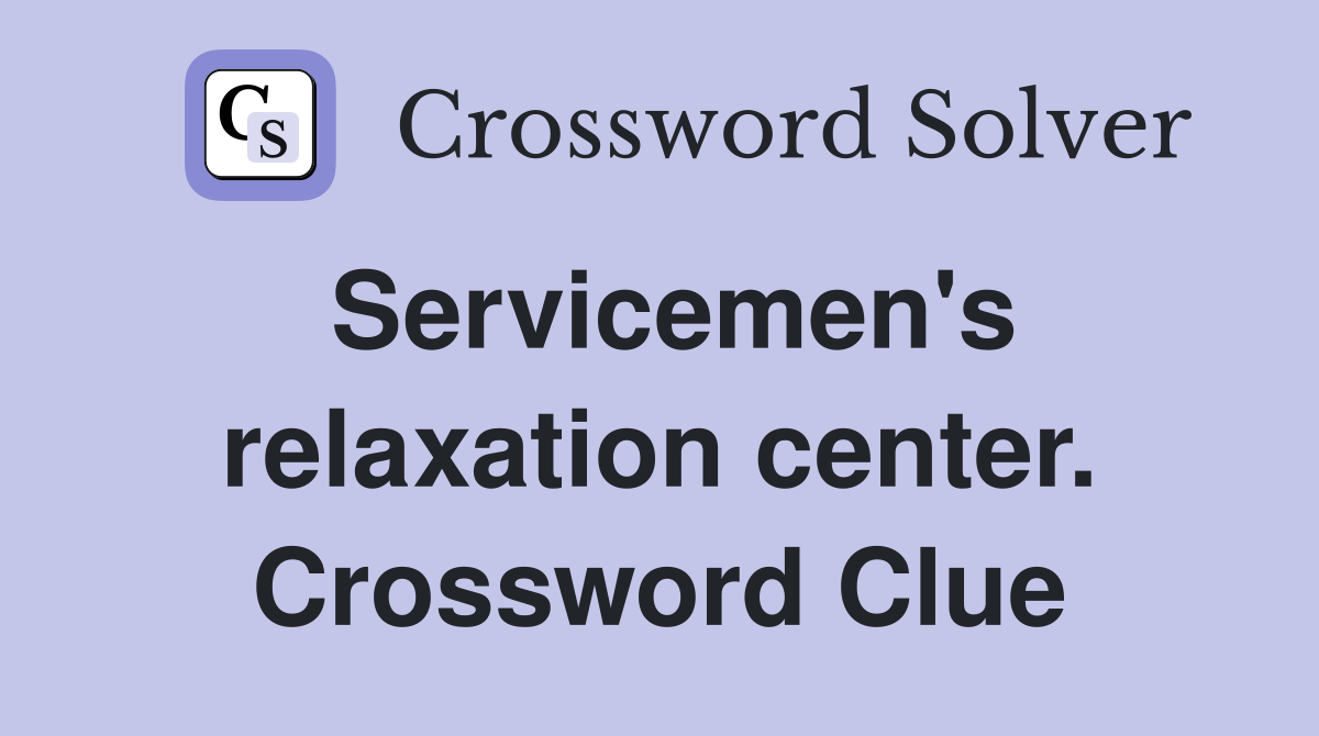 Servicemen's relaxation center. Crossword Clue