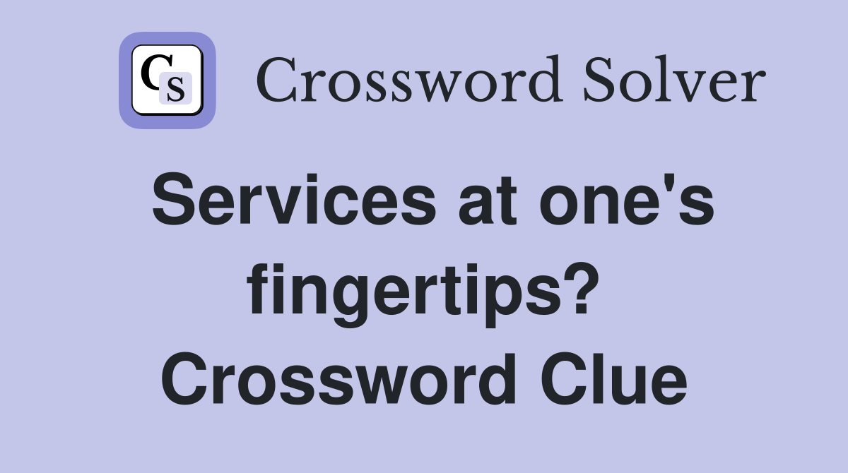 Services at one's fingertips? Crossword Clue