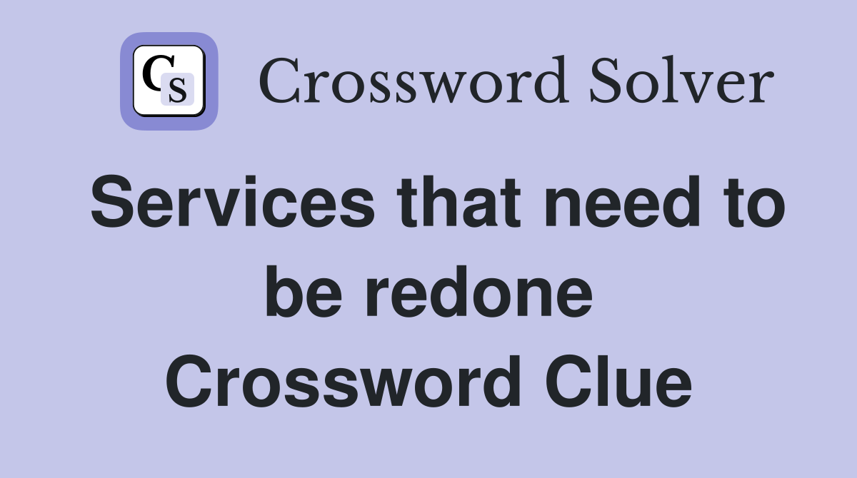 Services that need to be redone Crossword Clue