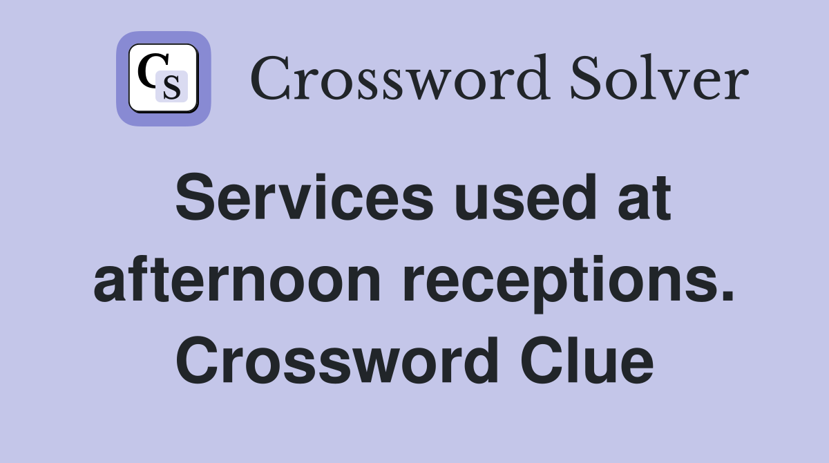 Services used at afternoon receptions. Crossword Clue