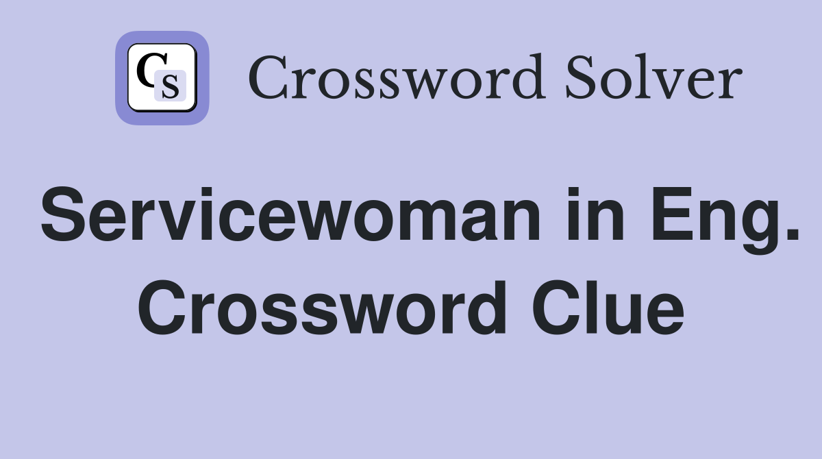 Servicewoman in Eng. Crossword Clue