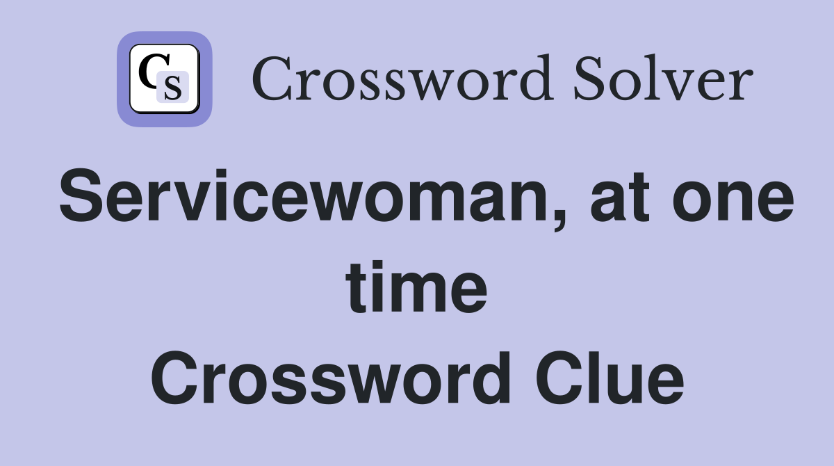 Servicewoman, at one time Crossword Clue