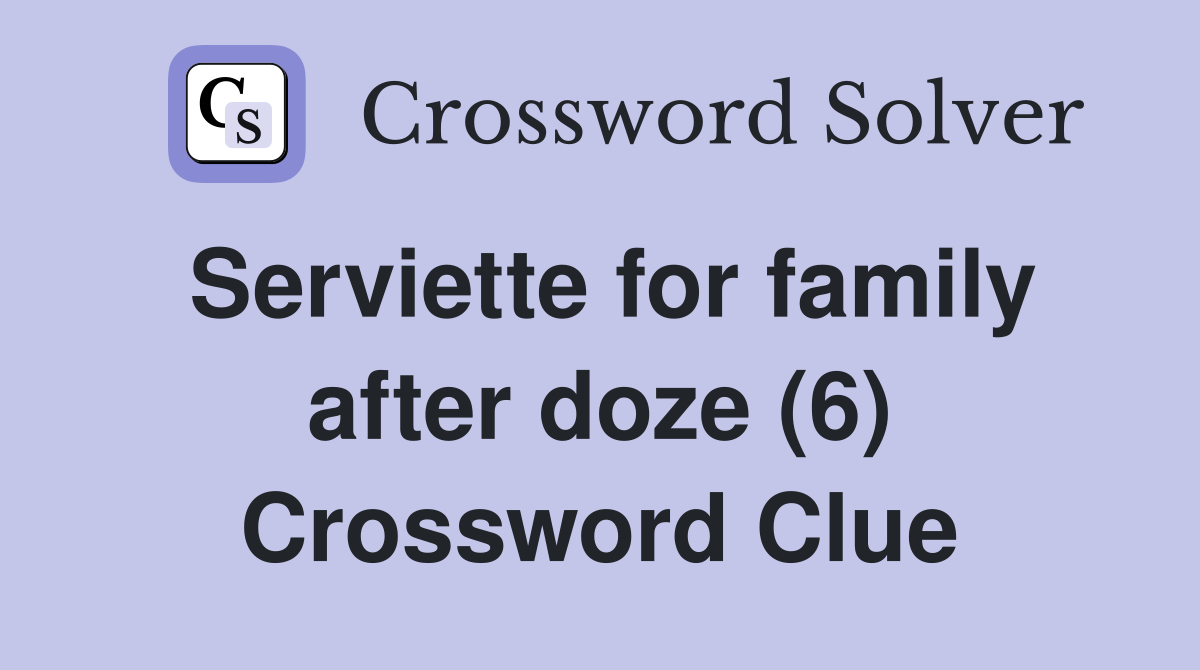 Serviette for family after doze (6) Crossword Clue