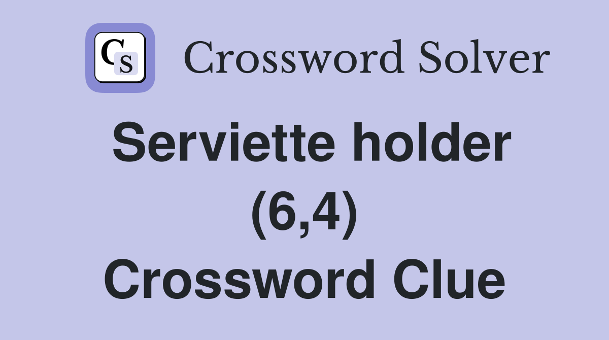 Serviette holder (6,4) Crossword Clue
