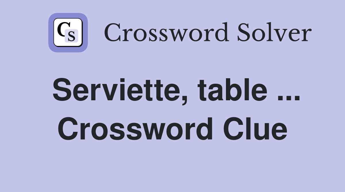 Serviette, table ... Crossword Clue