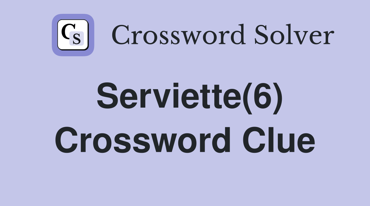 Serviette(6) Crossword Clue